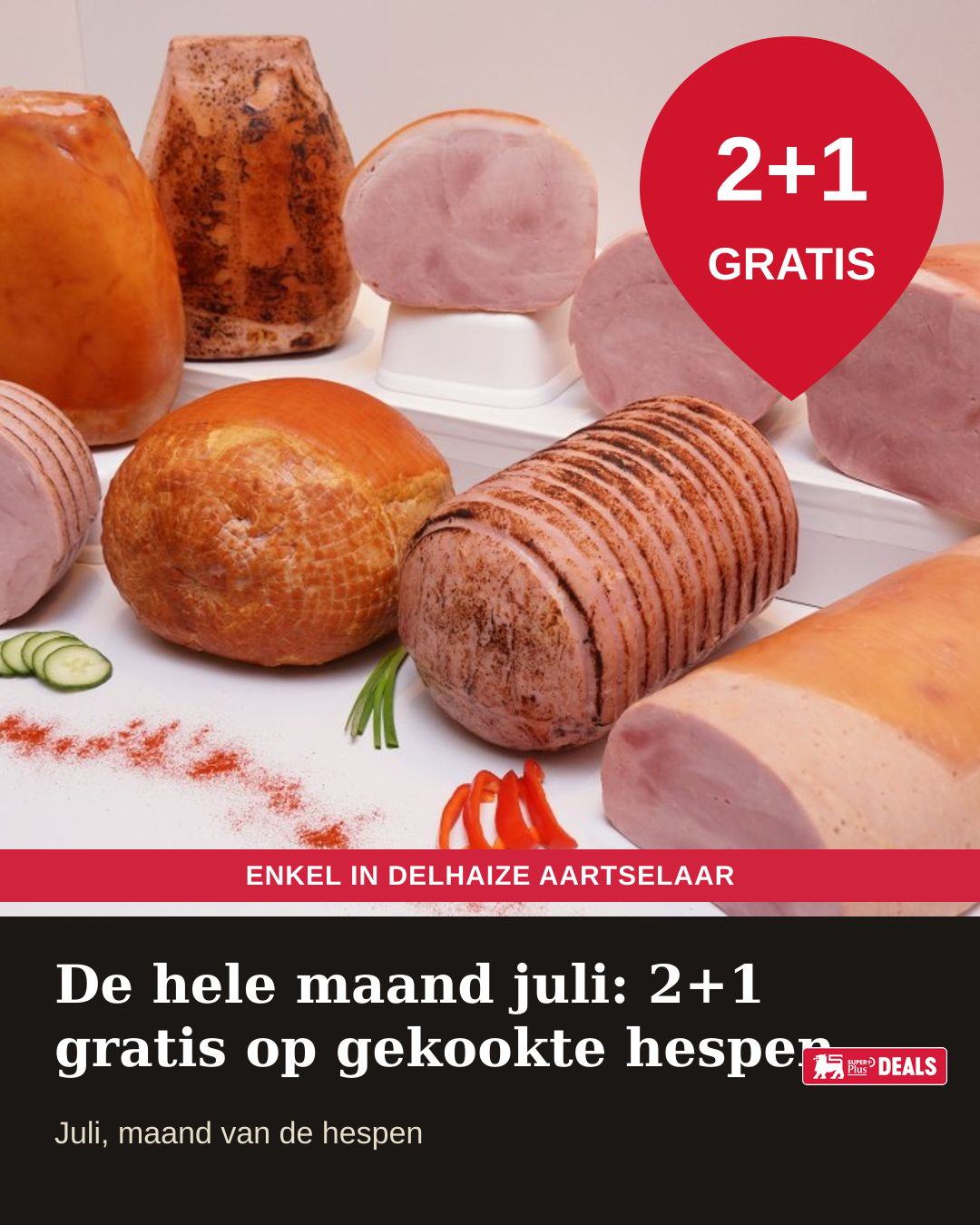 De hele maand juli: 2+1 gratis op gekookte hespen